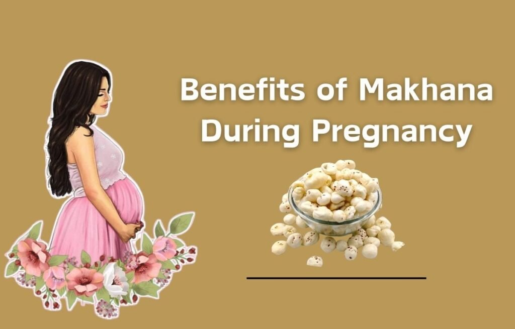 Makhana Benefits During Pregnancy